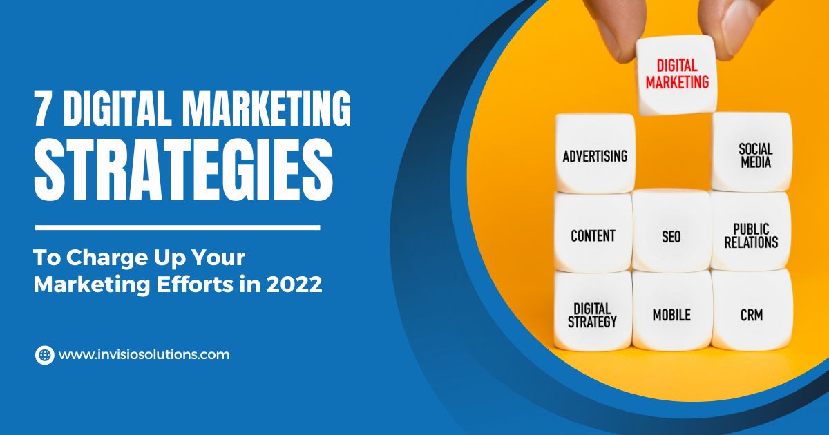 7 Digital Marketing Strategies to Charge Up Your Marketing Efforts in 2022